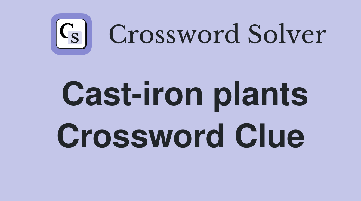 Castiron plants Crossword Clue Answers Crossword Solver